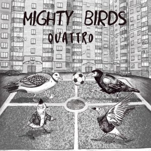 Mighty Birds - Quattro